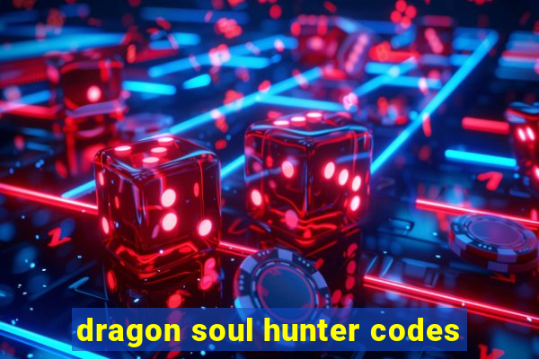 dragon soul hunter codes